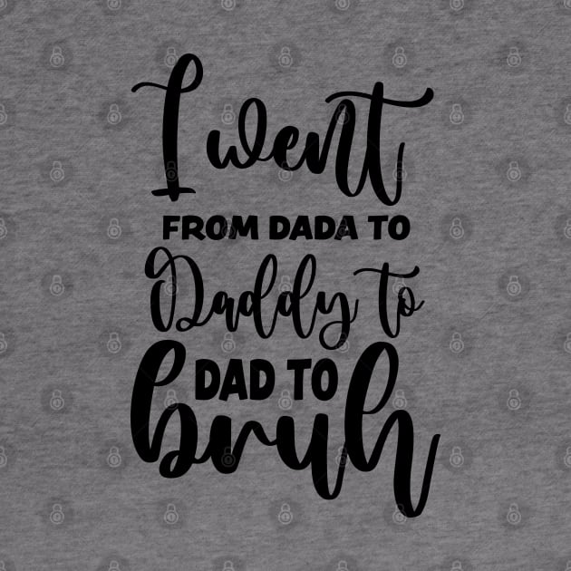 I Went From Dada To Daddy Dad Bruh by Etopix